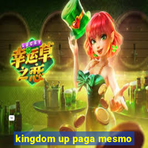 kingdom up paga mesmo